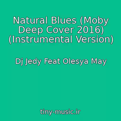 کاور آهنگ Natural Blues (Moby Deep Cover 2016) (Instrumental Version) از Dj Jedy Feat Olesya May