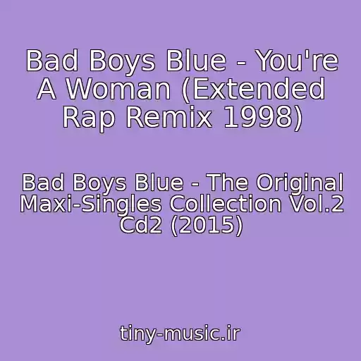 کاور آهنگ Bad Boys Blue - You're A Woman (Extended Rap Remix 1998) از Bad Boys Blue - The Original Maxi-Singles Collection Vol.2 Cd2 (2015)
