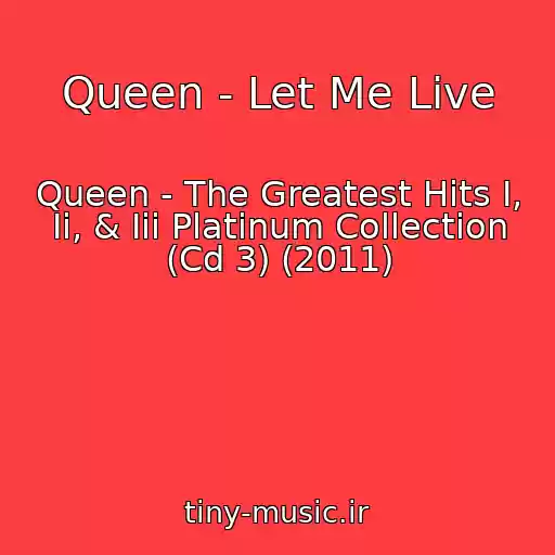 کاور آهنگ Queen - Let Me Live از Queen - The Greatest Hits I, Ii, & Iii Platinum Collection (Cd 3) (2011)