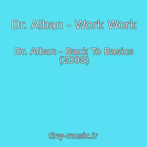 کاور آهنگ Dr. Alban - Work Work از Dr. Alban - Back To Basics (2008)