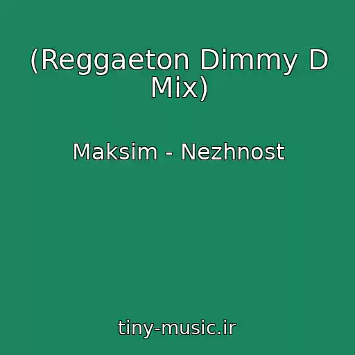کاور آهنگ (Reggaeton Dimmy D Mix) از Maksim - Nezhnost