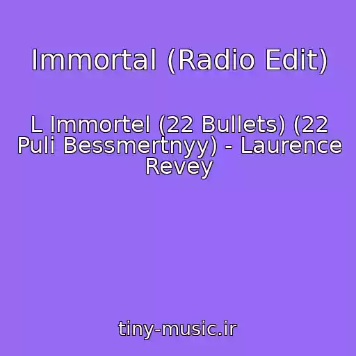 کاور آهنگ Immortal (Radio Edit) از L Immortel (22 Bullets) (22 Puli Bessmertnyy) - Laurence Revey