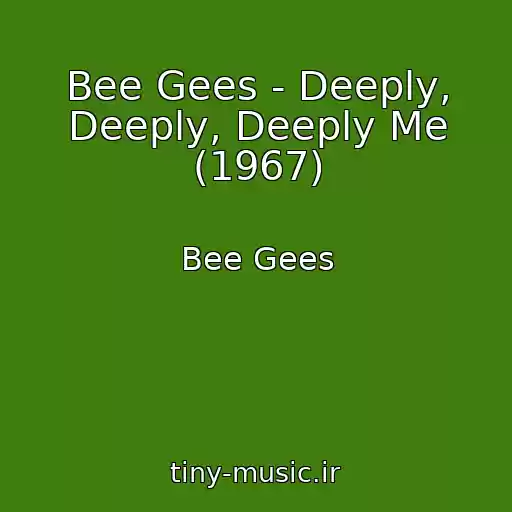 کاور آهنگ Bee Gees - Deeply, Deeply, Deeply Me (1967) از Bee Gees
