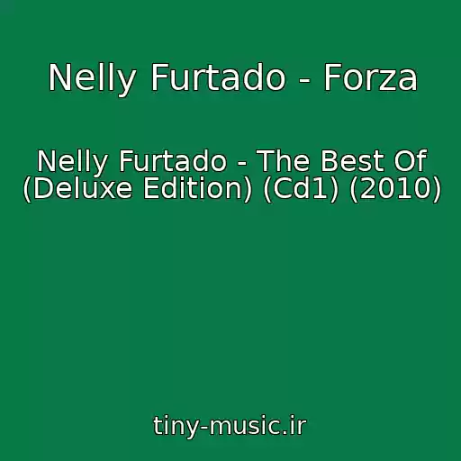 کاور آهنگ Nelly Furtado - Forza از Nelly Furtado - The Best Of (Deluxe Edition) (Cd1) (2010)