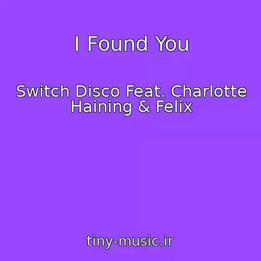 کاور آهنگ I Found You از Switch Disco Feat. Charlotte Haining & Felix