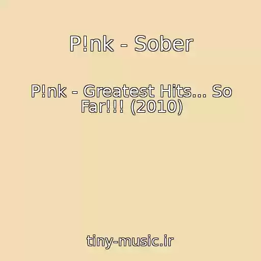 کاور آهنگ P!nk - Sober از P!nk - Greatest Hits... So Far!!! (2010)