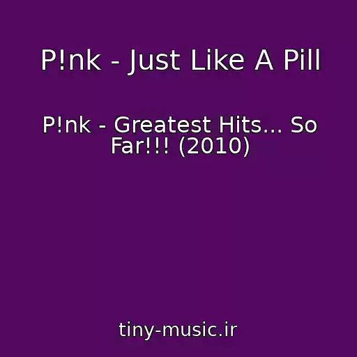 کاور آهنگ P!nk - Just Like A Pill از P!nk - Greatest Hits... So Far!!! (2010)