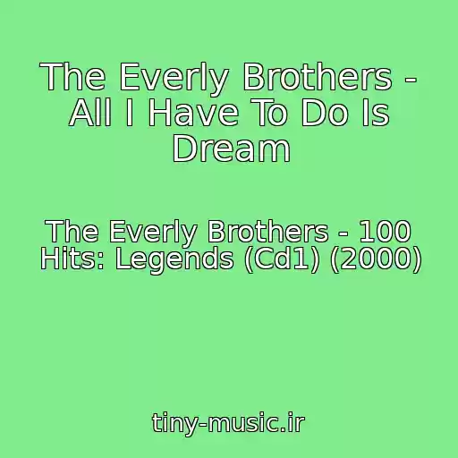 کاور آهنگ The Everly Brothers - All I Have To Do Is Dream از The Everly Brothers - 100 Hits: Legends (Cd1) (2000)