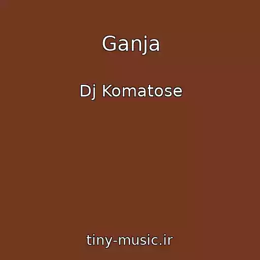 کاور آهنگ Ganja از Dj Komatose