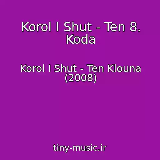 کاور آهنگ Korol I Shut - Ten 8. Koda از Korol I Shut - Ten Klouna (2008)