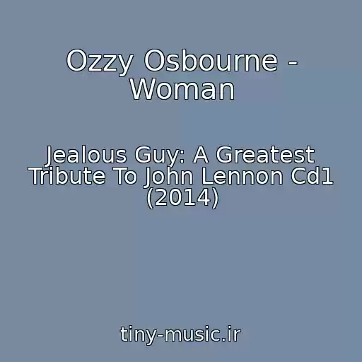 کاور آهنگ Ozzy Osbourne - Woman از Jealous Guy: A Greatest Tribute To John Lennon Cd1 (2014)