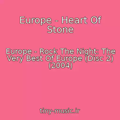 کاور آهنگ Europe - Heart Of Stone از Europe - Rock The Night: The Very Best Of Europe (Disc 2) (2004)