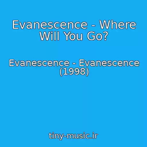 کاور آهنگ Evanescence - Where Will You Go? از Evanescence - Evanescence (1998)