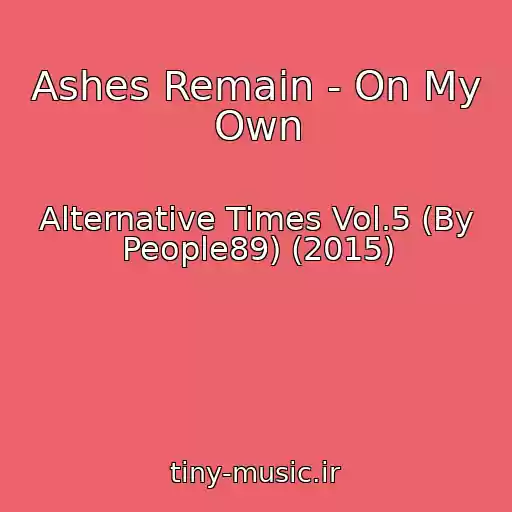 کاور آهنگ Ashes Remain - On My Own از Alternative Times Vol.5 (By People89) (2015)