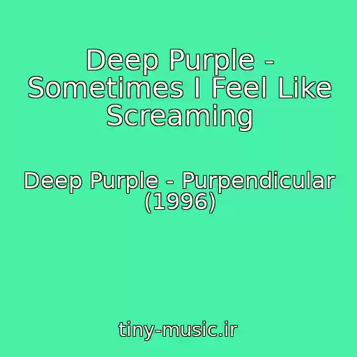 کاور آهنگ Deep Purple - Sometimes I Feel Like Screaming از Deep Purple - Purpendicular (1996)