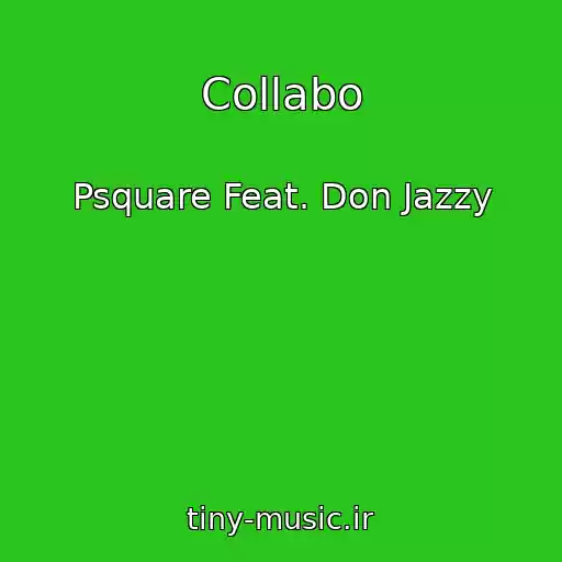 کاور آهنگ Collabo از Psquare Feat. Don Jazzy