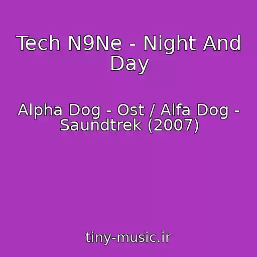 کاور آهنگ Tech N9Ne - Night And Day از Alpha Dog - Ost / Alfa Dog - Saundtrek (2007)
