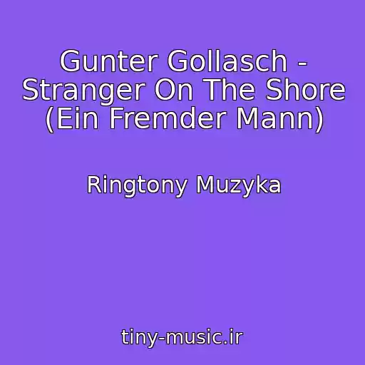 کاور آهنگ Gunter Gollasch - Stranger On The Shore (Ein Fremder Mann) از Ringtony Muzyka