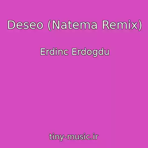 کاور آهنگ Deseo (Natema Remix) از Erdinc Erdogdu