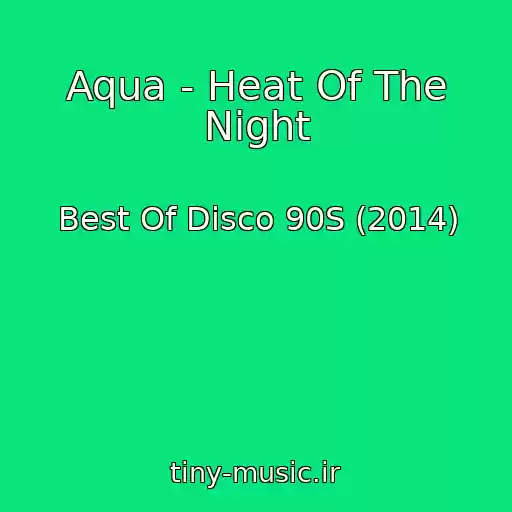 کاور آهنگ Aqua - Heat Of The Night از Best Of Disco 90S (2014)