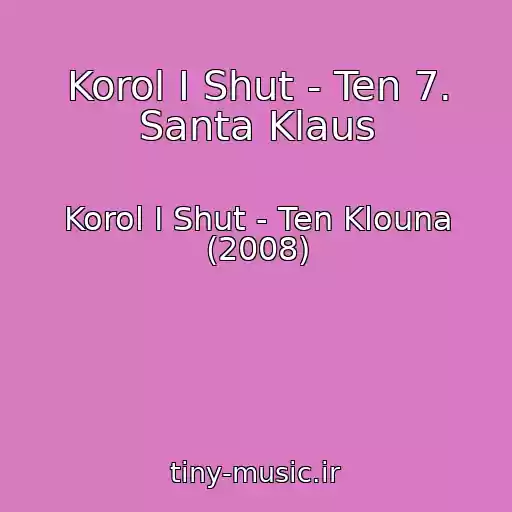 کاور آهنگ Korol I Shut - Ten 7. Santa Klaus از Korol I Shut - Ten Klouna (2008)