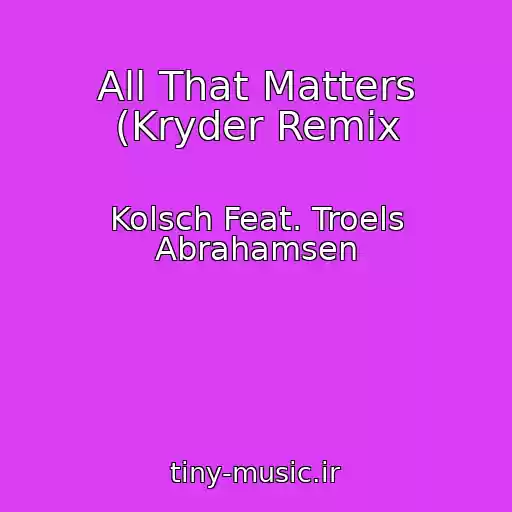 کاور آهنگ All That Matters (Kryder Remix از Kolsch Feat. Troels Abrahamsen