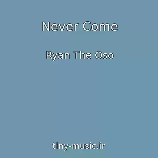 کاور آهنگ Never Come از Ryan The Oso