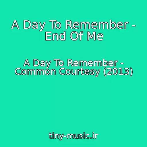 کاور آهنگ A Day To Remember - End Of Me از A Day To Remember - Common Courtesy (2013)