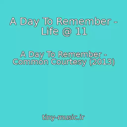 کاور آهنگ A Day To Remember - Life @ 11 از A Day To Remember - Common Courtesy (2013)