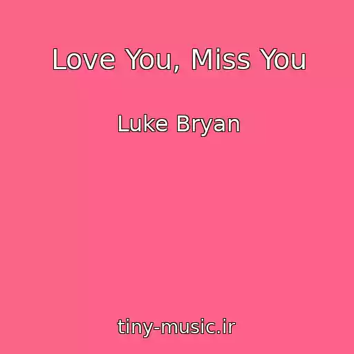 کاور آهنگ Love You, Miss You از Luke Bryan