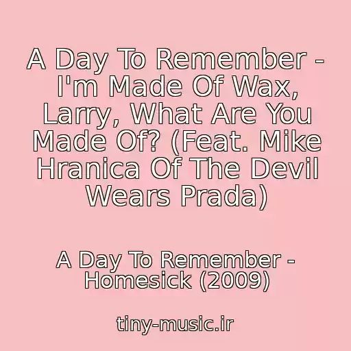 کاور آهنگ A Day To Remember - I'm Made Of Wax, Larry, What Are You Made Of? (Feat. Mike Hranica Of The Devil Wears Prada) از A Day To Remember - Homesick (2009)