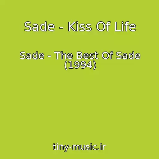کاور آهنگ Sade - Kiss Of Life از Sade - The Best Of Sade (1994)