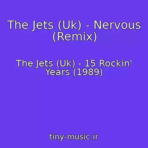 کاور آهنگ The Jets (Uk) - Nervous (Remix) از The Jets (Uk) - 15 Rockin' Years (1989)
