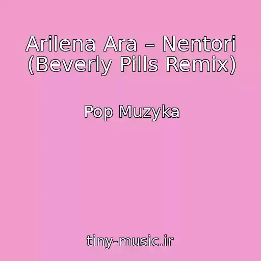 کاور آهنگ Arilena Ara – Nentori (Beverly Pills Remix) از Pop Muzyka