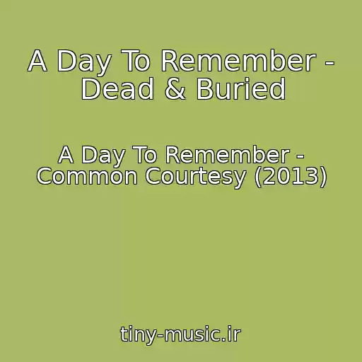 کاور آهنگ A Day To Remember - Dead & Buried از A Day To Remember - Common Courtesy (2013)