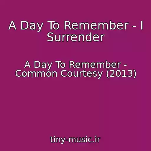 کاور آهنگ A Day To Remember - I Surrender از A Day To Remember - Common Courtesy (2013)
