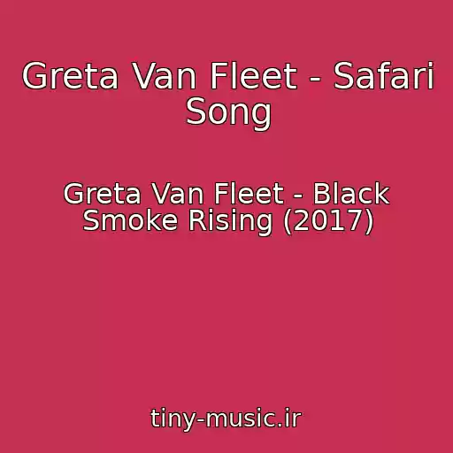 کاور آهنگ Greta Van Fleet - Safari Song از Greta Van Fleet - Black Smoke Rising (2017)