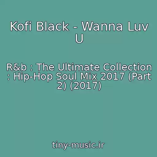 کاور آهنگ Kofi Black - Wanna Luv U از R&b : The Ultimate Collection : Hip-Hop Soul Mix 2017 (Part 2) (2017)