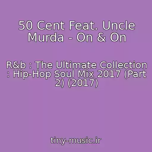 کاور آهنگ 50 Cent Feat. Uncle Murda - On & On از R&b : The Ultimate Collection : Hip-Hop Soul Mix 2017 (Part 2) (2017)