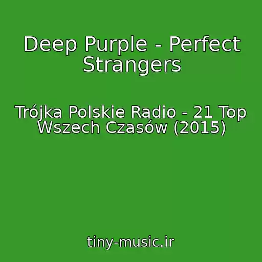 کاور آهنگ Deep Purple - Perfect Strangers از Trójka Polskie Radio - 21 Top Wszech Czasów (2015)