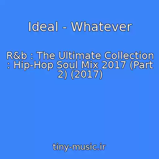 کاور آهنگ Ideal - Whatever از R&b : The Ultimate Collection : Hip-Hop Soul Mix 2017 (Part 2) (2017)