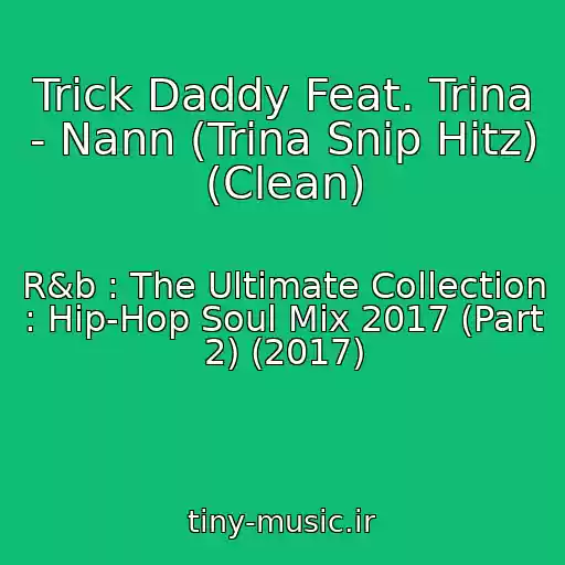 کاور آهنگ Trick Daddy Feat. Trina - Nann (Trina Snip Hitz) (Clean) از R&b : The Ultimate Collection : Hip-Hop Soul Mix 2017 (Part 2) (2017)