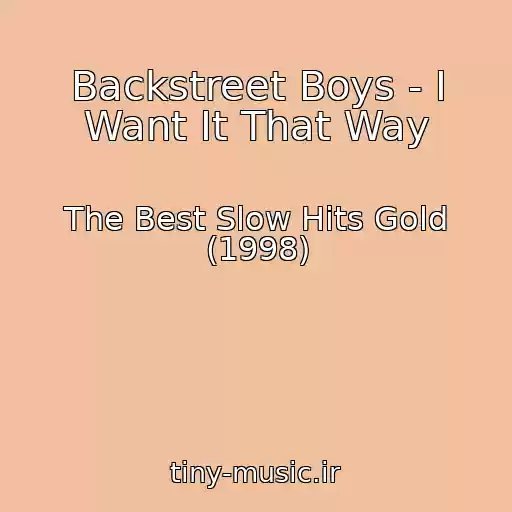 کاور آهنگ Backstreet Boys - I Want It That Way از The Best Slow Hits Gold (1998)