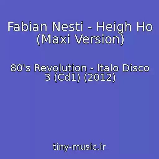 کاور آهنگ Fabian Nesti - Heigh Ho (Maxi Version) از 80's Revolution - Italo Disco 3 (Cd1) (2012)