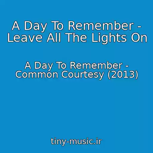 کاور آهنگ A Day To Remember - Leave All The Lights On از A Day To Remember - Common Courtesy (2013)