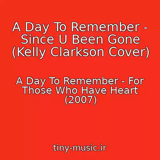 کاور آهنگ A Day To Remember - Since U Been Gone (Kelly Clarkson Cover) از A Day To Remember - For Those Who Have Heart (2007)
