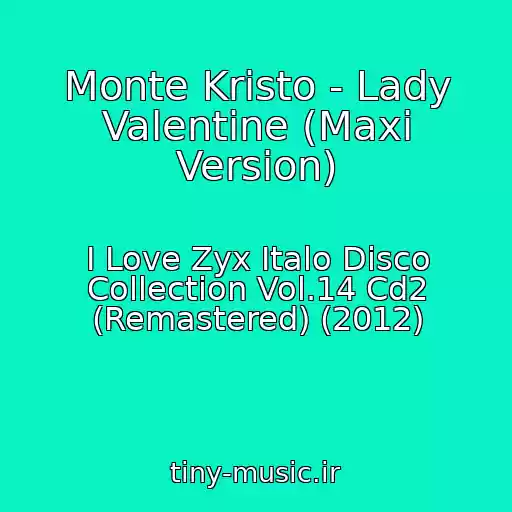 کاور آهنگ Monte Kristo - Lady Valentine (Maxi Version) از I Love Zyx Italo Disco Collection Vol.14 Cd2 (Remastered) (2012)