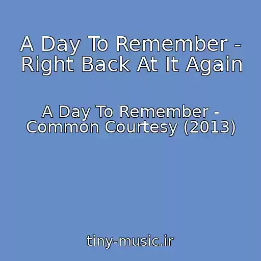 کاور آهنگ A Day To Remember - Right Back At It Again از A Day To Remember - Common Courtesy (2013)