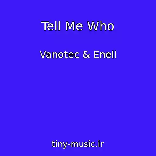 کاور آهنگ Tell Me Who از Vanotec & Eneli