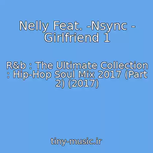 کاور آهنگ Nelly Feat. -Nsync - Girlfriend 1 از R&b : The Ultimate Collection : Hip-Hop Soul Mix 2017 (Part 2) (2017)